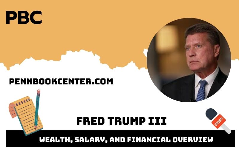 Fred Trump Iii Wealth, Salary, and Financial Overview