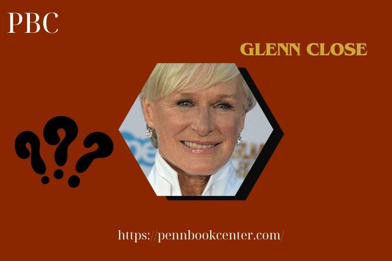 Glenn Close Quick Facts
