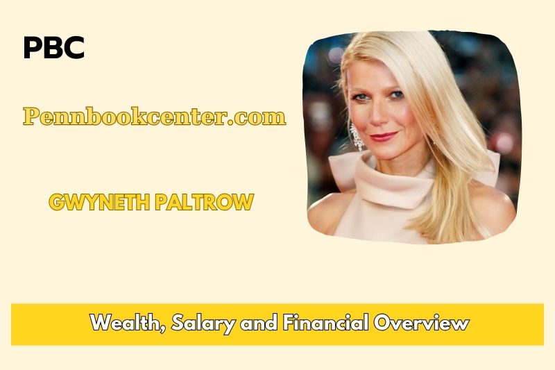 Gwyneth Paltrow Wealth, Salary, and Financial Overview