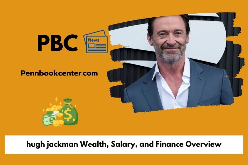 Hugh Jackman Wealth Salary and Finance Overview 5 Hugh Jackman Wealth, Salary, and Finance Overview