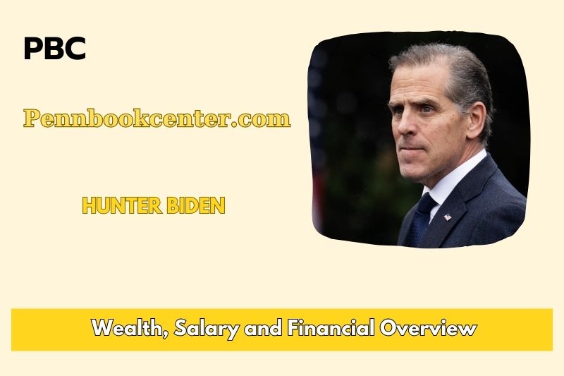 Hunter Biden Wealth Salary and Financial Overview 5 Hunter Biden Wealth, Salary, and Financial Overview