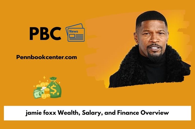 Jamie Foxx Wealth, Salary, and Finance Overview