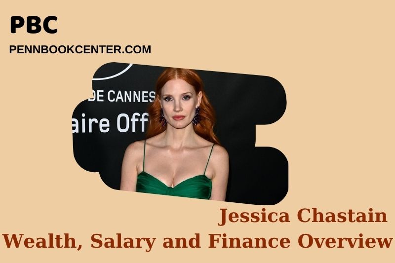 Jessica Chastain Wealth Salary and Financial Overview 5 Jessica Chastain Wealth, Salary and Financial Overview