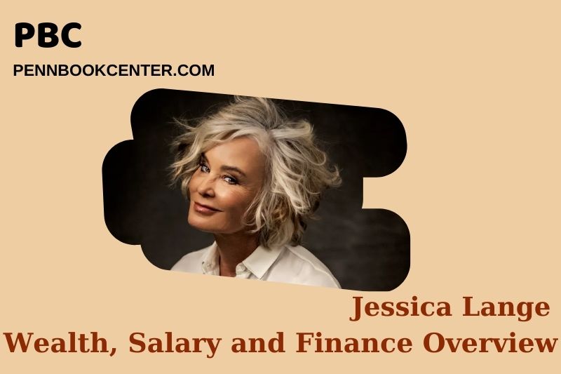 Jessica Lange Wealth Salary and Financial Overview 5 Jessica Lange Wealth, Salary and Financial Overview