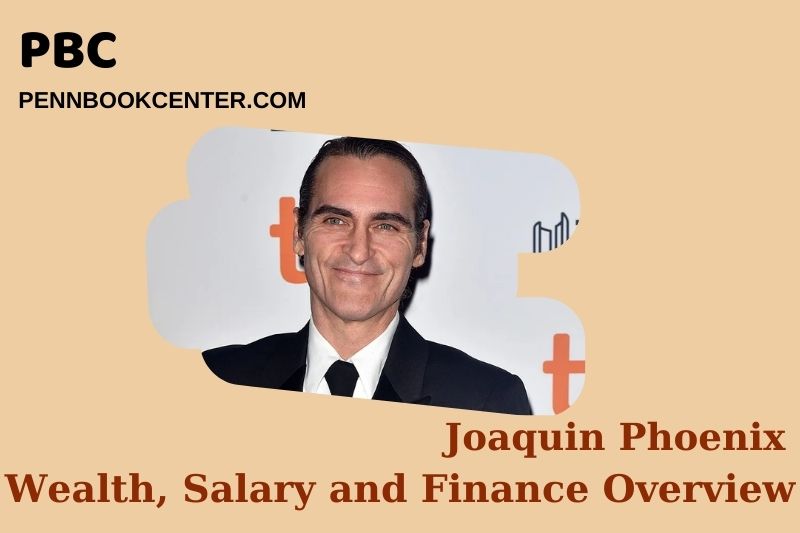 Joaquin Phoenix Wealth, Salary and Financial Overview
