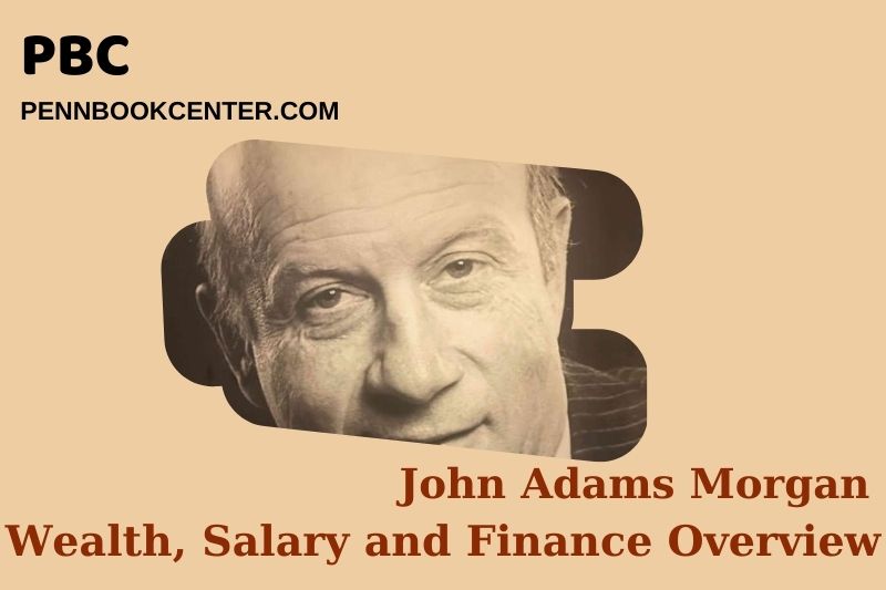 John Adams Morgan Wealth Salary and Financial Overview 5 John Adams Morgan Wealth, Salary and Financial Overview