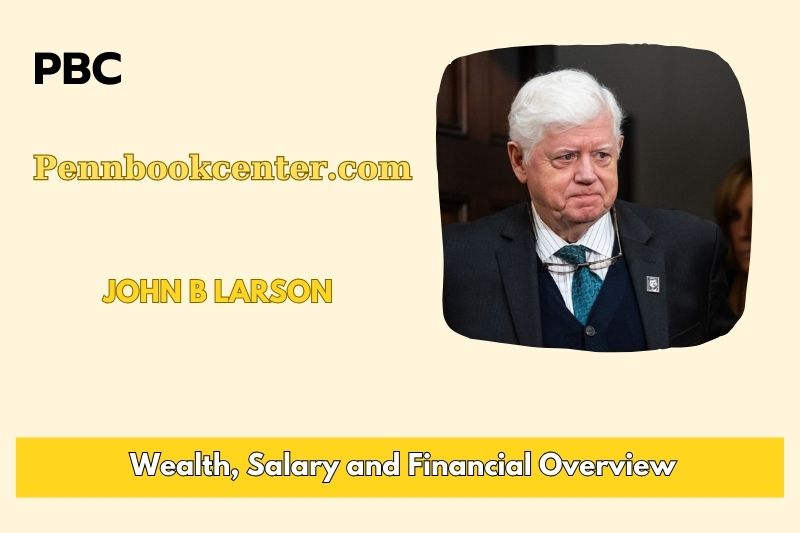 John B Larson Wealth Salary and Financial Overview 5 John B Larson Wealth, Salary, and Financial Overview