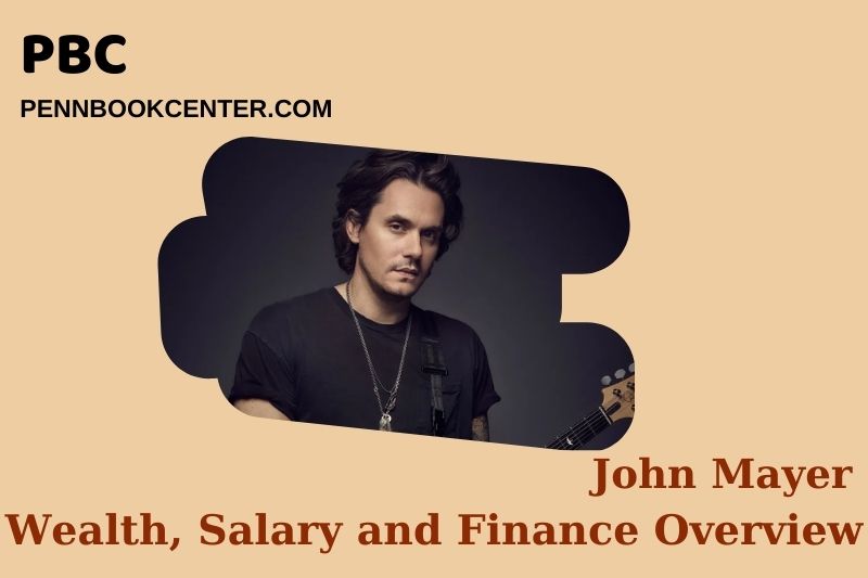 John Mayer Wealth, Salary and Financial Overview