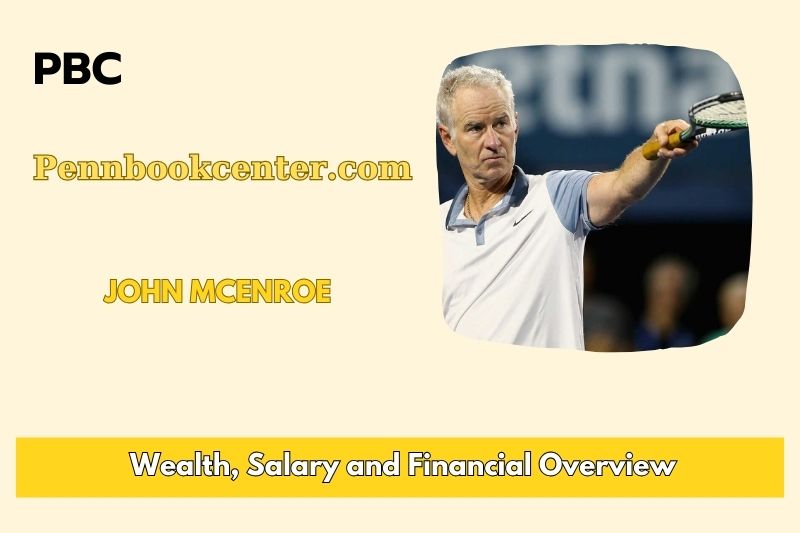 John Mcenroe Wealth Salary and Financial Overview 5 John Mcenroe Wealth, Salary, and Financial Overview