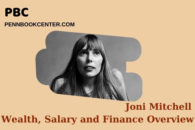 Joni Mitchell Wealth, Salary and Financial Overview