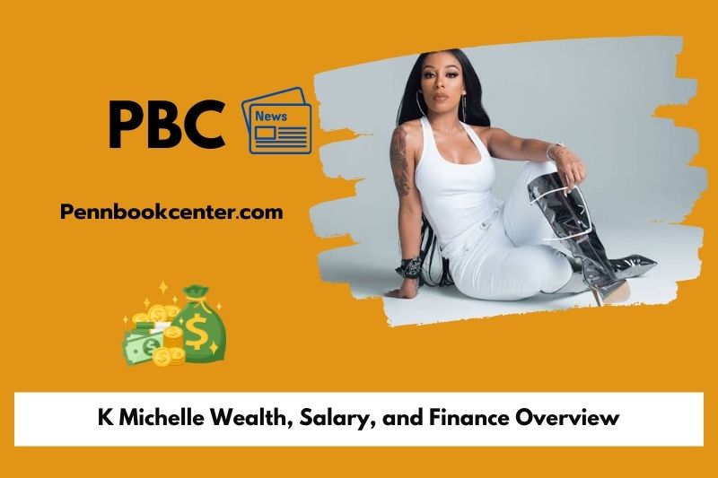 K Michelle Wealth, Salary, and Finance Overview