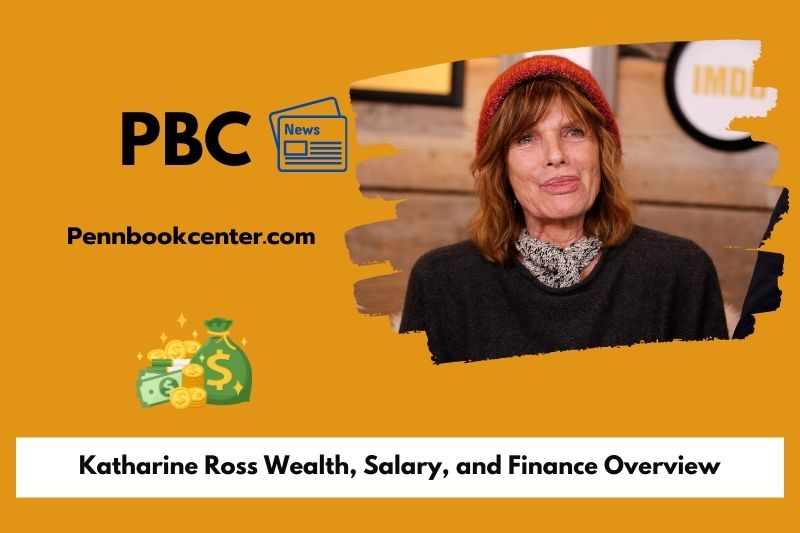 Katharine Ross Wealth, Salary, and Finance Overview