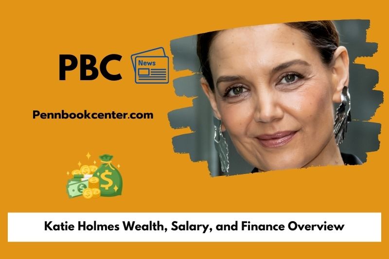 Katie Holmes Wealth Salary and Finance Overview 5 Katie Holmes Wealth, Salary, and Finance Overview