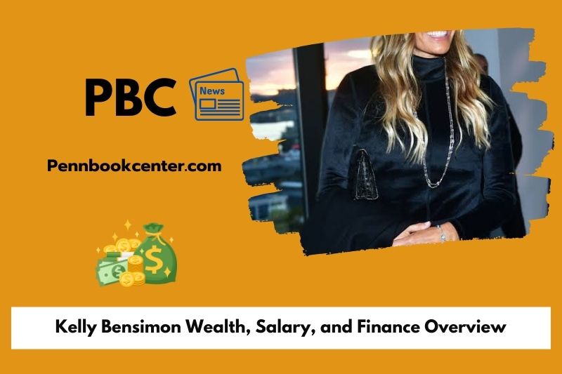 Kelly Bensimon Wealth, Salary, and Finance Overview