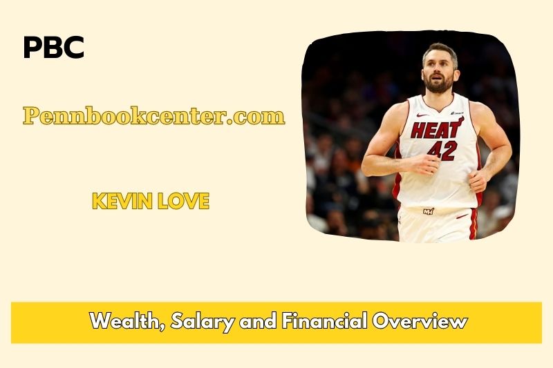 Kevin Love Wealth Salary and Financial Overview 5 Kevin Love Wealth, Salary, and Financial Overview