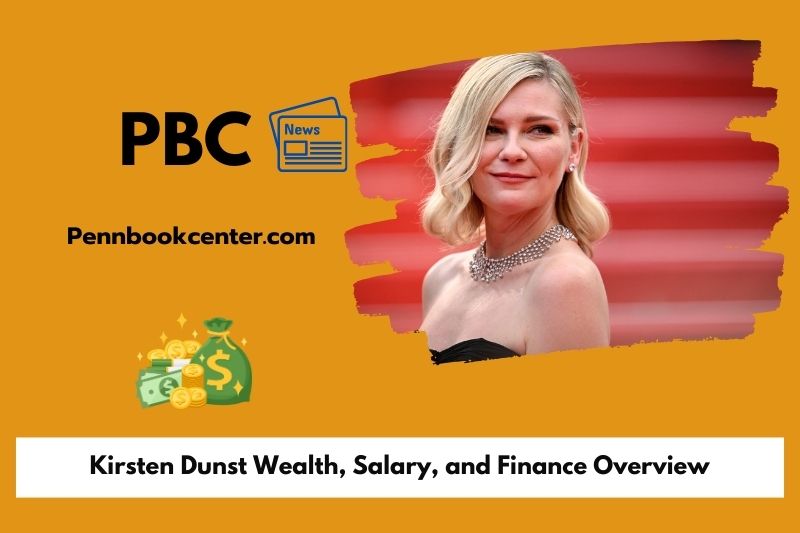 Kirsten Dunst Wealth, Salary, and Finance Overview