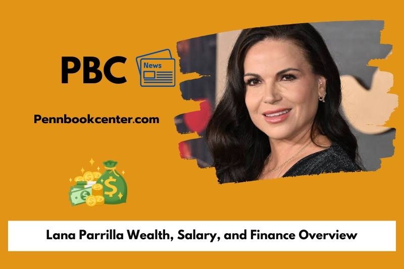 Lana Parrilla Wealth, Salary, and Finance Overview