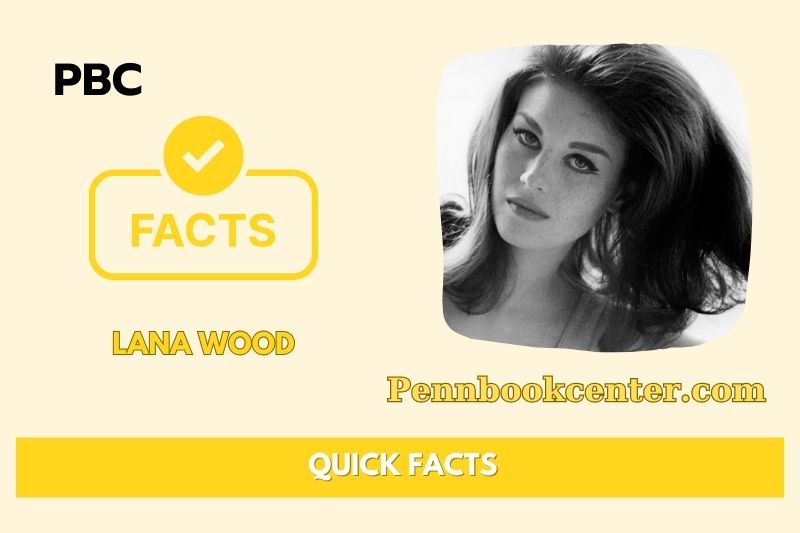 Lana Wood Quick Facts 3 Lana Wood Quick Facts