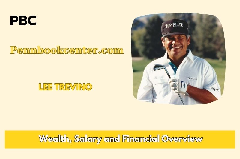 Lee Trevino Wealth, Salary, and Financial Overview