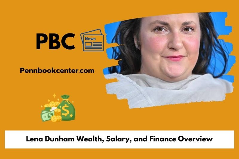 Lena Dunham Wealth Salary and Finance Overview 5 Lena Dunham Wealth, Salary, and Finance Overview