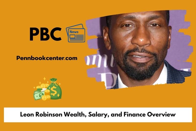 Leon Robinson Wealth, Salary, and Finance Overview