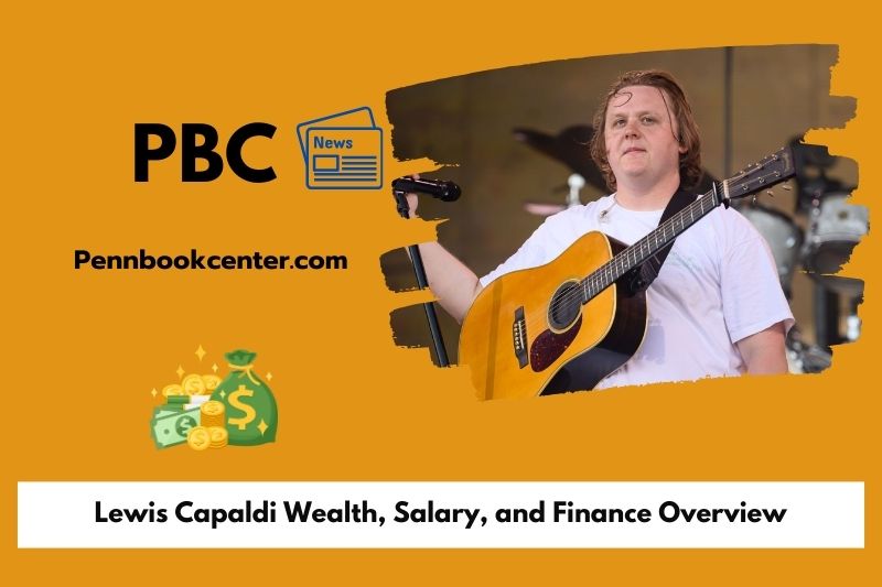 Lewis Capaldi Wealth Salary and Finance Overview 5 Lewis Capaldi Wealth, Salary, and Finance Overview