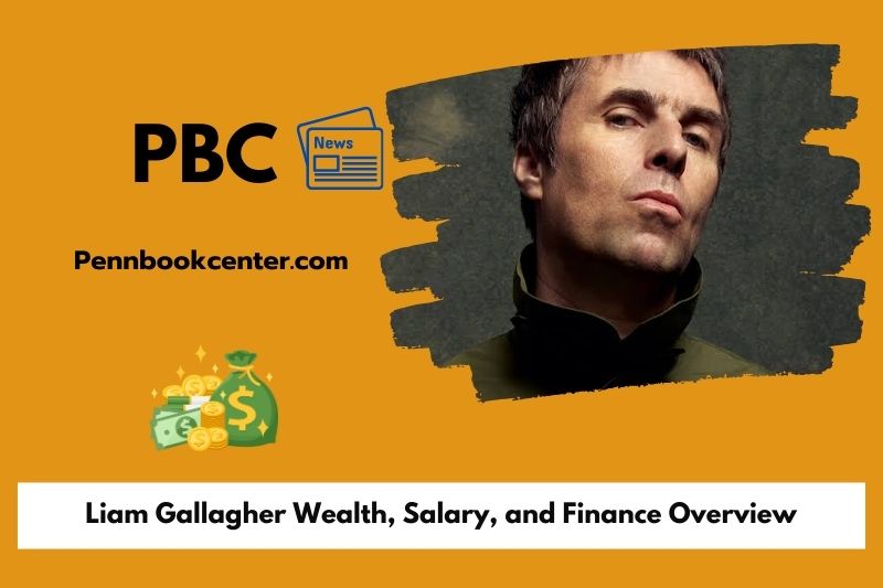 Liam Gallagher Wealth Salary and Finance Overview 5 Liam Gallagher Wealth, Salary, and Finance Overview