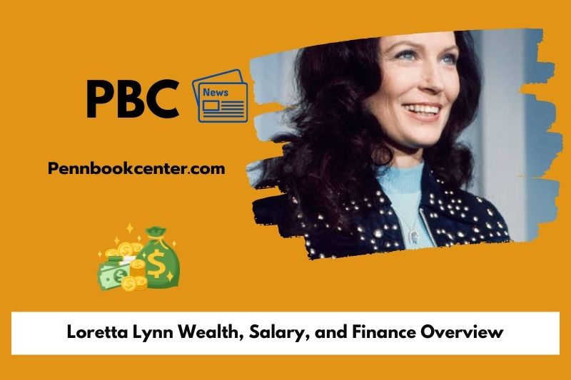 Loretta Lynn Wealth, Salary, and Finance Overview