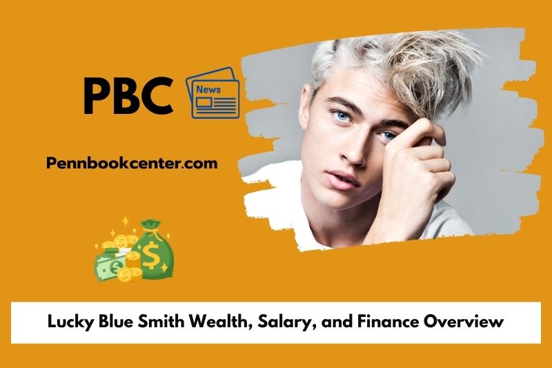 Lucky Blue Smith Wealth, Salary, and Finance Overview