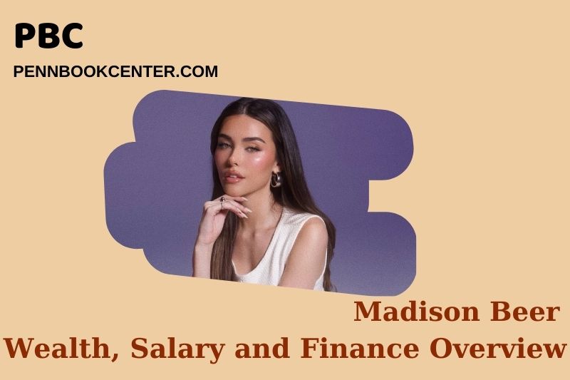 Madison Beer Wealth, Salary and Financial Overview
