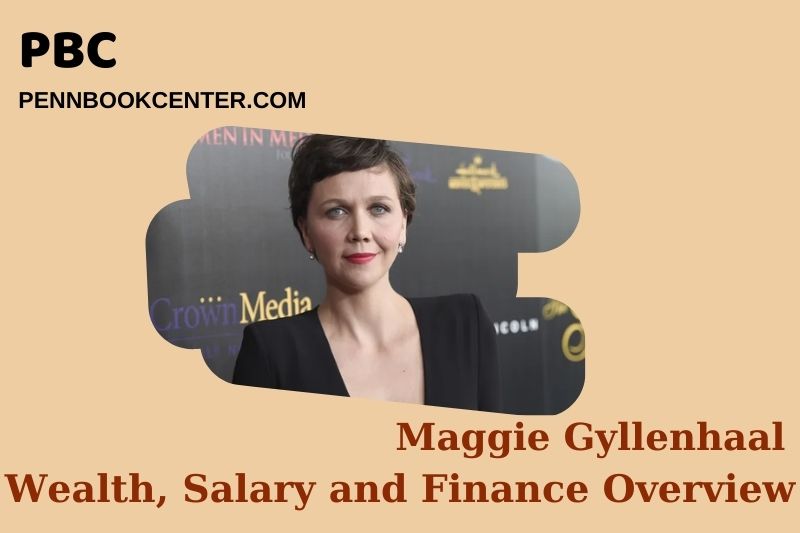 Maggie Gyllenhaal Wealth, Salary and Financial Overview