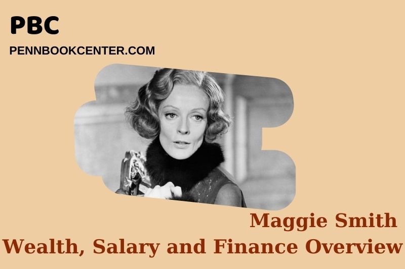 Maggie Smith Wealth, Salary and Financial Overview
