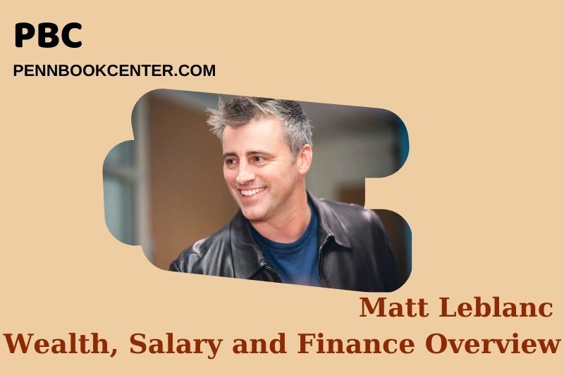Matt Leblanc Wealth, Salary and Financial Overview