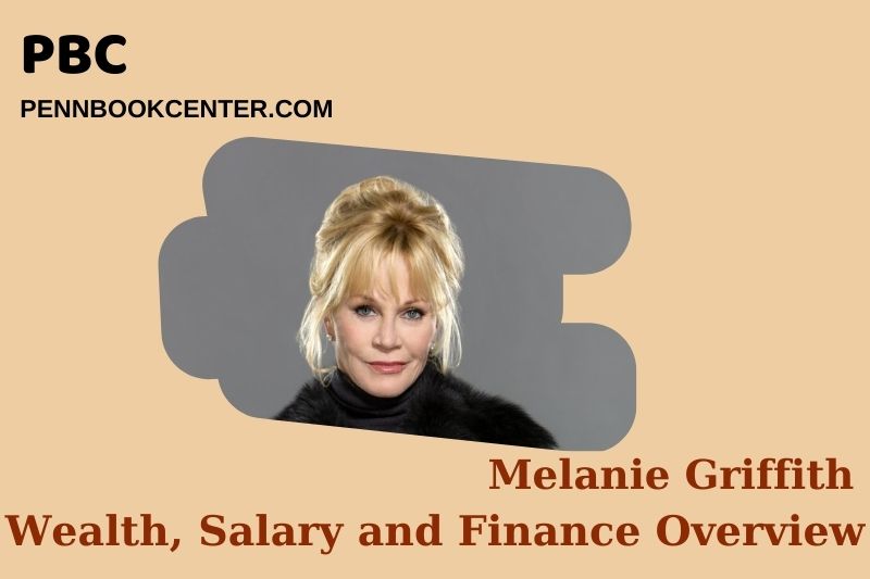 Melanie Griffith Wealth Salary and Financial Overview 5 Melanie Griffith Wealth, Salary and Financial Overview