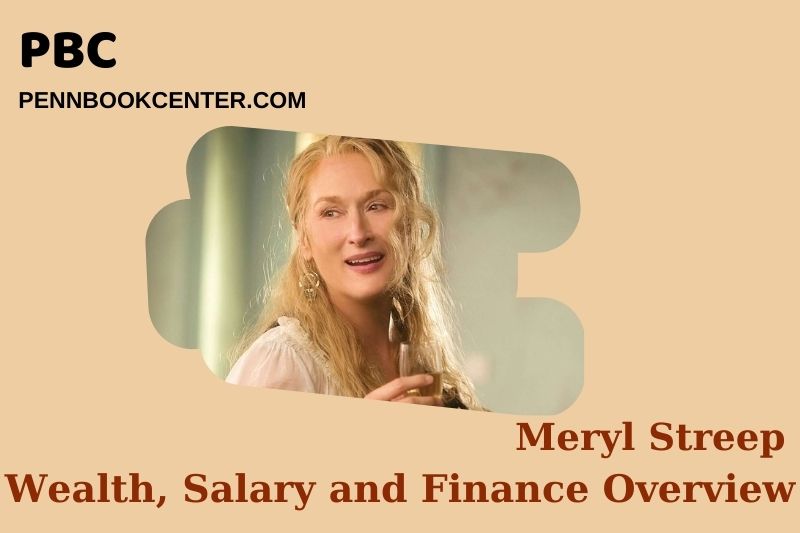 Meryl Streep Wealth Salary and Financial Overview 5 Meryl Streep Wealth, Salary and Financial Overview