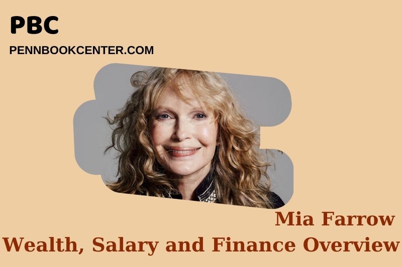 Mia Farrow Wealth Salary and Financial Overview 5 Mia Farrow Wealth, Salary and Financial Overview
