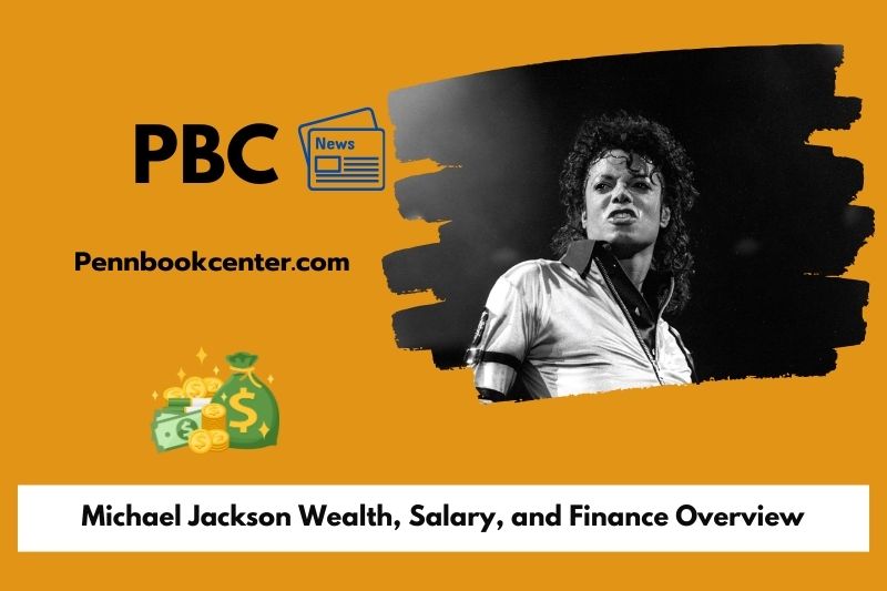 Michael Jackson Wealth, Salary, and Finance Overview