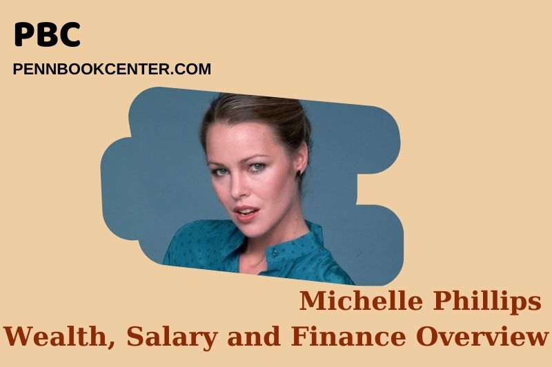 Michelle Phillips Wealth, Salary and Financial Overview