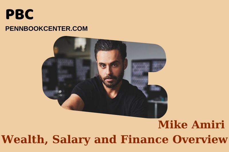 Mike Amiri Wealth, Salary and Financial Overview