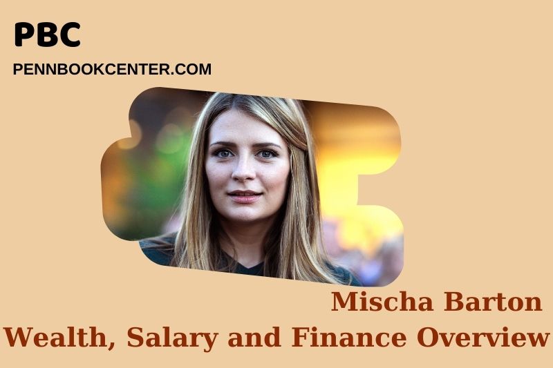 Mischa Barton Wealth, Salary and Financial Overview
