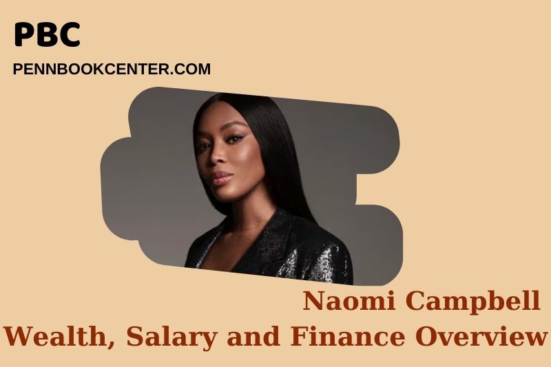 Naomi Campbell Wealth, Salary and Financial Overview