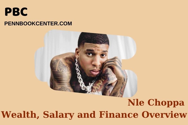 Nle Choppa Wealth, Salary and Financial Overview