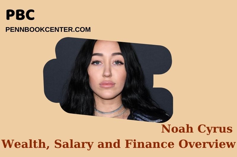 Noah Cyrus Wealth Salary and Financial Overview 5 Noah Cyrus Wealth, Salary and Financial Overview