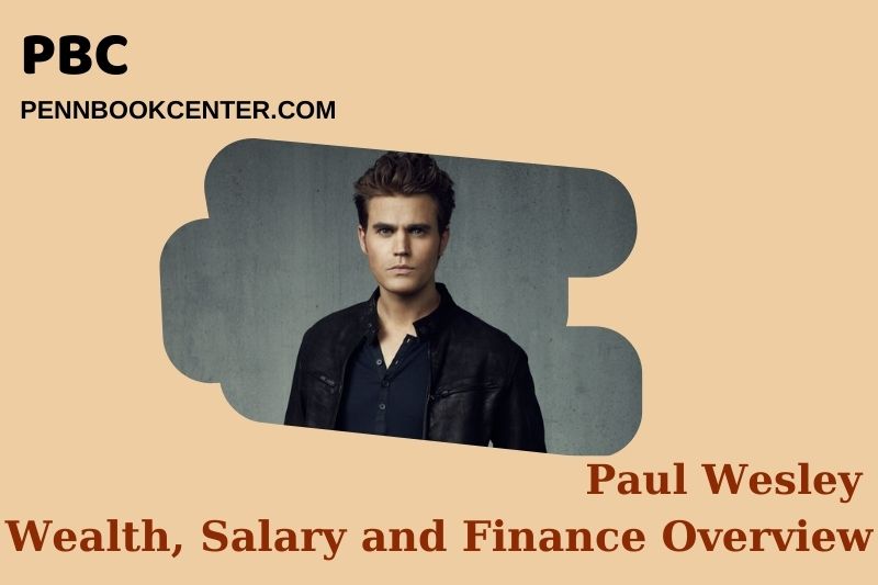 Paul Wesley Wealth, Salary and Financial Overview