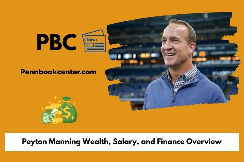 Peyton Manning Wealth, Salary, and Finance Overview