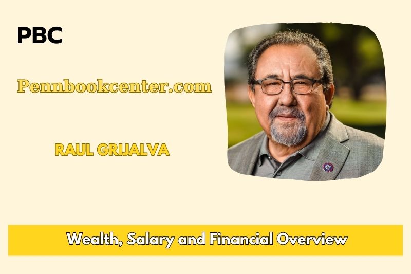 Raul Grijalva Wealth, Salary, and Financial Overview