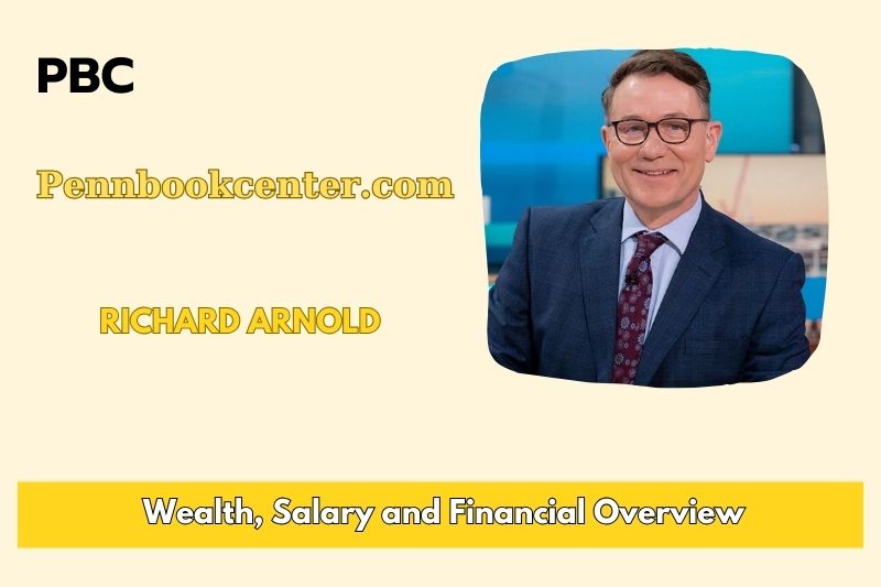 Richard Arnold Wealth, Salary, and Financial Overview