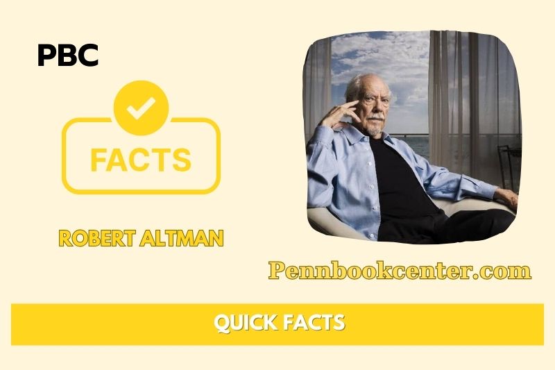 Robert Altman Quick Facts 3 Robert Altman Quick Facts
