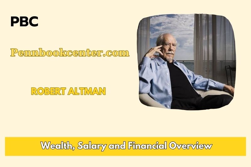 Robert Altman Wealth Salary and Financial Overview 5 Robert Altman Wealth, Salary, and Financial Overview