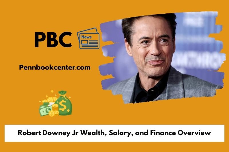 Robert Downey Jr Wealth, Salary, and Finance Overview